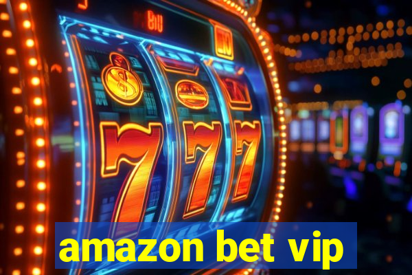 amazon bet vip